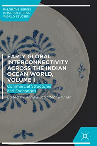 Early Global Interconnectivity across the Indian Ocean World, Volume I: Commercial Structures and Exchanges (Palgrave Series in Indian Ocean World Studies)