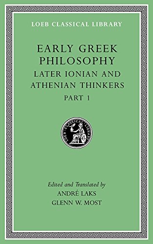 Early Greek Philosophy: Later Ionian and Athenian Thinkers: Later Ionian and Athenian Thinkers, Part 1 (LOEB Classical Library, Band 529)