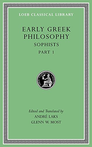 Early Greek Philosophy, Volume VIII: Sophists, Part 1 (Loeb Classical Library, Band 531)