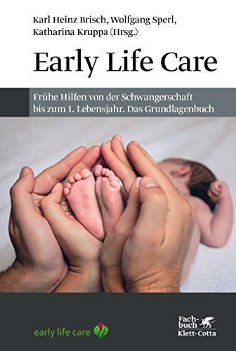 Early Life Care: Frühe Hilfen von der Schwangerschaft bis zum 1. Lebensjahr. Das Grundlagenbuch von Klett-Cotta Verlag