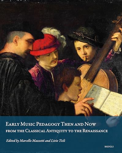 Early Music Pedagogy Then and Now: From the Classical Antiquity to the Renaissance von Brepols Publishers