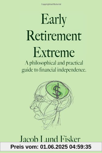 Early Retirement Extreme: A philosophical and practical guide to financial independence Early Retirement Extreme: A philosophical and practical guide to financial independence