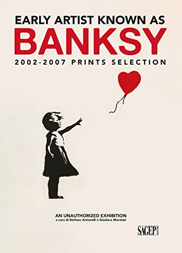 Early artist known as Banksy. 2002-2007 prints selection. Ediz. italiana e inglese (Sagep cataloghi)