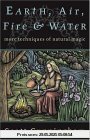 Earth, Air, Fire & Water: More Techniques of Natural Magic (Llewellyn's Practical Magick)