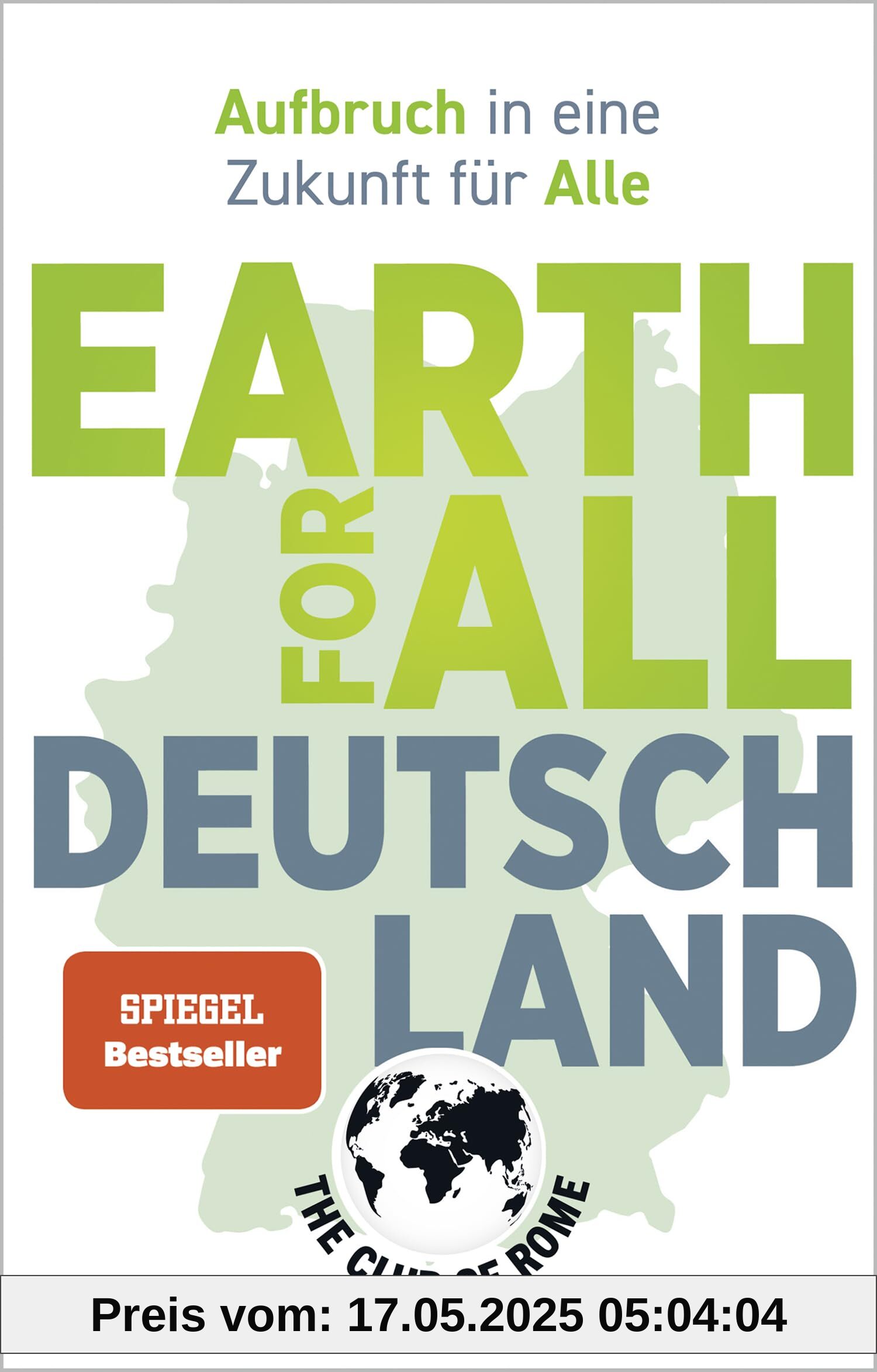 Earth for All Deutschland: Aufbruch in eine Zukunft für Alle. Wie wir soziale Gerechtigkeit und Klimakrise überzeugend lösen und Wohlstand erhalten Earth for All Deutschland: Aufbruch in eine Zukunft für Alle. Wie wir soziale Gerechtigkeit und Klimakrise überzeugend lösen und Wohlstand erhalten