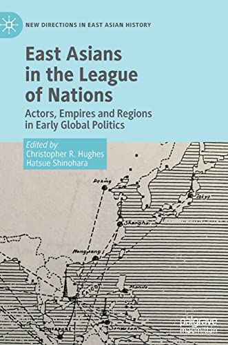 East Asians in the League of Nations: Actors, Empires and Regions in Early Global Politics (New Directions in East Asian History) von Palgrave Macmillan