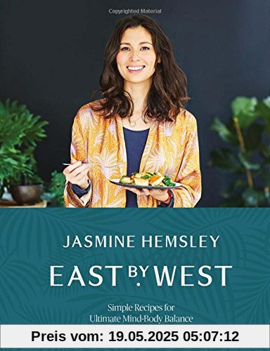 East by West: Simple Recipes for Ultimate Mind-Body Balance East by West: Simple Recipes for Ultimate Mind-Body Balance