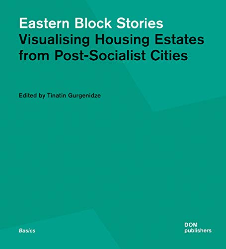 Eastern Block Stories: Visualising Housing Estates from Post-Socialist Cities (Grundlagen/Basics) von DOM Publishers