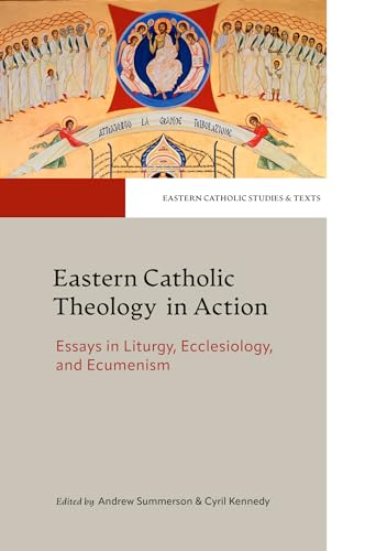 Eastern Catholic Theology in Action: Essays in Liturgy, Ecclesiology and Ecumenism (Eastern Catholic Studies and Texts) von The Catholic University of America Press