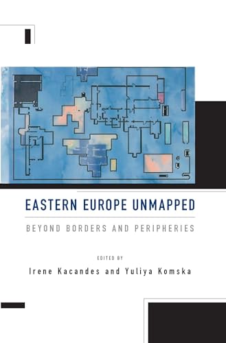 Eastern Europe Unmapped: Beyond Borders and Peripheries von Berghahn Books