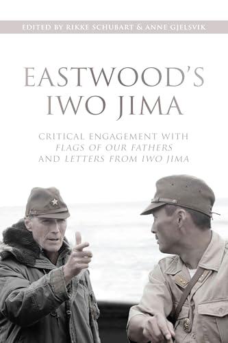 Eastwood's Iwo Jima: Critical Engagements With Flags of Our Fathers and Letters from Iwo Jima