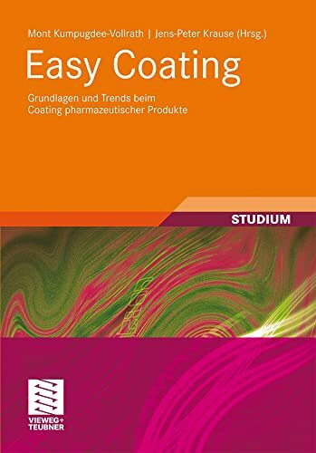 Easy Coating: Grundlagen und Trends beim Coating pharmazeutischer Produkte (Chemie in der Praxis)