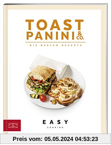 Easy Cooking Kochbücher: Toast, Panini & Co.: Die besten Rezepte