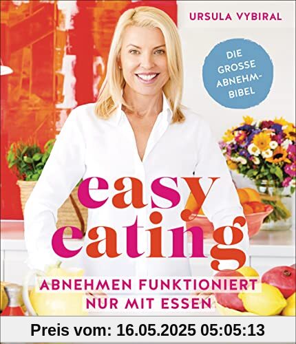 Easy Eating: Abnehmen funktioniert nur mit Essen - Die große Abnehmbibel