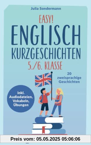 Easy! Englisch Kurzgeschichten 5./6. Klasse: Spielend leicht Englisch lernen. Mit 20 spannenden zweisprachigen Geschichten zu guten Noten - inkl. Audiodateien, Vokabeln, Übungen
