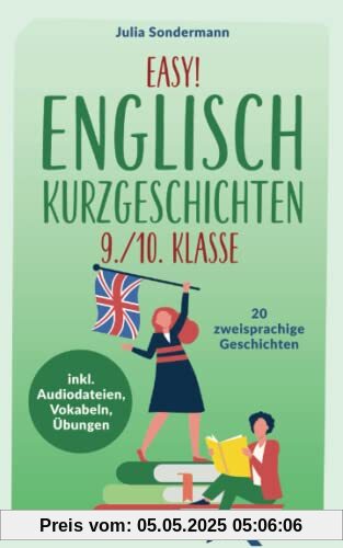 Easy! Englisch Kurzgeschichten 9./10. Klasse: Spielend leicht Englisch lernen. Mit 20 spannenden zweisprachigen Geschichten zu guten Noten - inkl. Audiodateien, Vokabeln, Übungen