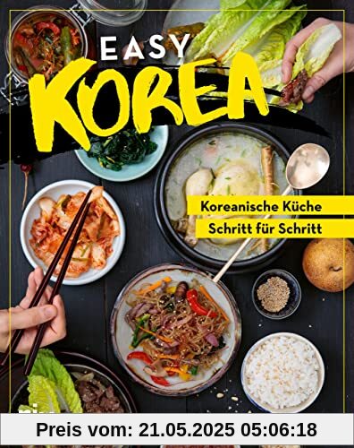 Easy Korea: Koreanische Küche Schritt für Schritt. Traditionelle und authentische Gerichte: Barbecue, Bibimbap, Kimchi, Bulgogi und mehr – für Anfänger und Fortgeschrittene Easy Korea: Koreanische Küche Schritt für Schritt. Traditionelle und authentische Gerichte: Barbecue, Bibimbap, Kimchi, Bulgogi und mehr – für Anfänger und Fortgeschrittene