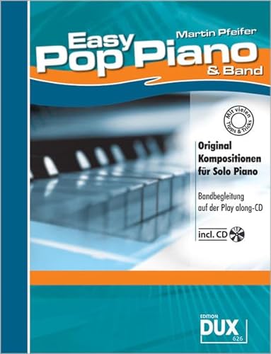Easy Pop Piano & Band: Original Kompositionen für Solo Piano: 15 leicht gesetzte Pop-Kompositionen für Solo Piano.