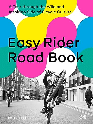 Easy Rider Road Book: A Tour through the Wild and Inspiring Side of Bicycle Culture von Hatje Cantz Verlag