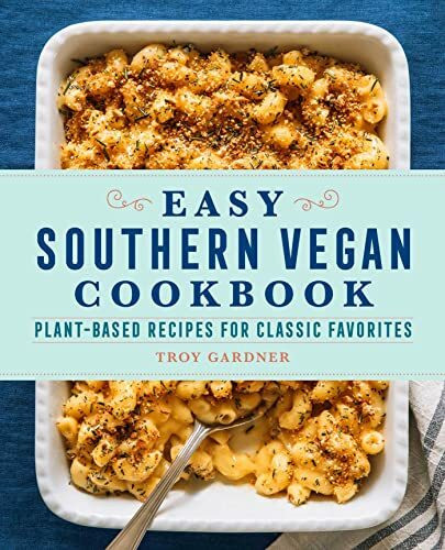 Easy Southern Vegan Cookbook: Plant-Based Recipes for Classic Favorites Easy Southern Vegan Cookbook: Plant-Based Recipes for Classic Favorites