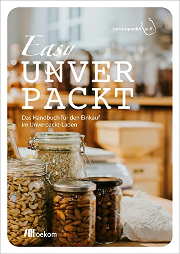 Easy UNVERPACKT: Das Handbuch für den Einkauf im Unverpackt-Laden von Oekom Verlag GmbH