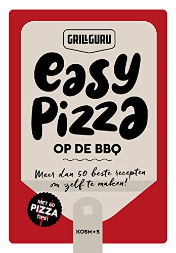 Easy pizza op de BBQ: meer dan 50 beste recepten om zelf te maken! (Grillguru) von Kosmos Uitgevers