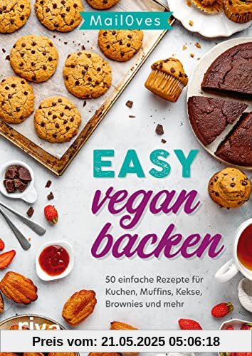 Easy vegan backen: 50 einfache Rezepte für Kuchen, Muffins, Kekse, Brownies und mehr. Süße Backideen und Desserts ohne Milch und Ei – auch für Anfänger