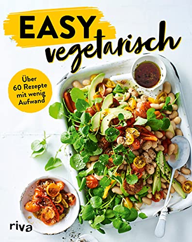 Easy vegetarisch: Über 60 Rezepte mit wenig Aufwand. Vegetarische Rezepte für Anfänger und für die Familie Easy vegetarisch: Über 60 Rezepte mit wenig Aufwand. Vegetarische Rezepte für Anfänger und für die Familie