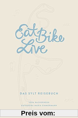 Eat Bike Live: Das Sylt Reisebuch (Eat Write Live Reisebücher)