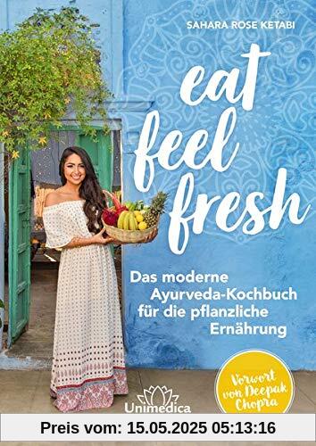 Eat Feel Fresh: Das moderne Ayurveda- Kochbuch für die pflanzliche Ernährung