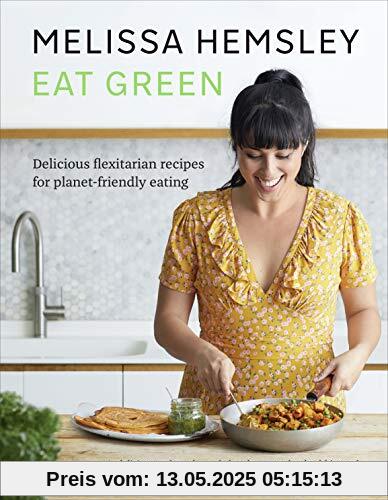 Eat Green: Delicious flexitarian recipes for planet-friendly eating