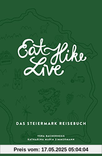 Eat Hike Live: Das Steiermark Reisebuch (Eat Write Live Reisebücher)