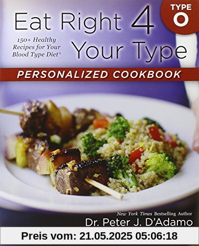 Eat Right 4 Your Type Personalized Cookbook Type O: 150+ Healthy Recipes For Your Blood Type Diet