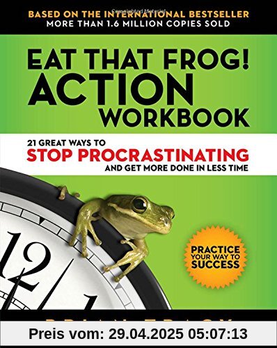 Eat That Frog! Action Workbook: 21 Great Ways to Stop Procrastinating and Get More Done in Less Time Eat That Frog! Action Workbook: 21 Great Ways to Stop Procrastinating and Get More Done in Less Time