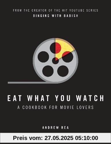 Eat What You Watch: A Cookbook for Movie Lovers