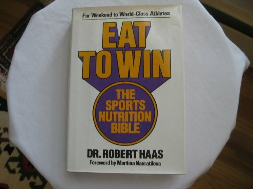 Eat to Win: The Sports Nutrition Bible : What to Eat for Peak Performance in Every Sport and F...