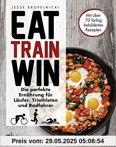 Eat. Train. Win.: Die perfekte Ernährung für Läufer, Triathleten und Radfahrer Eat. Train. Win.: Die perfekte Ernährung für Läufer, Triathleten und Radfahrer