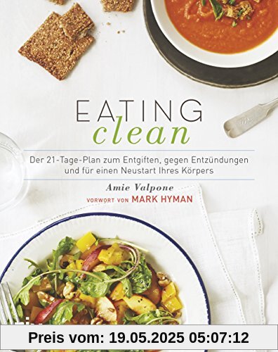 Eating Clean: Der 21-Tage-Plan zum Entgiften, gegen Entzündungen und für einen Neustart Ihres Körpers Eating Clean: Der 21-Tage-Plan zum Entgiften, gegen Entzündungen und für einen Neustart Ihres Körpers