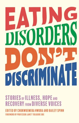 Eating Disorders Don’t Discriminate: Stories of Illness, Hope and Recovery from Diverse Voices