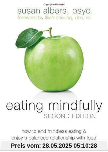 Eating Mindfully: How to End Mindless Eating and Enjoy a Balanced Relationship with Food