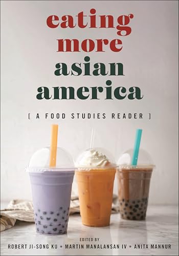 Eating More Asian America: A Food Studies Reader Eating More Asian America: A Food Studies Reader von New York University Press