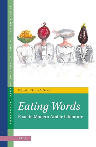 Eating Words, Food in Modern Arabic Literature (Supplements to the Journal of Arabic Literature, 02, Band 2) von Brill