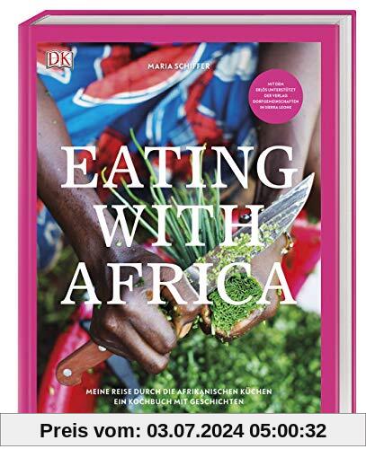 Eating with Africa: Meine Reise durch die afrikanischen Küchen. Ein Kochbuch mit Geschichten
