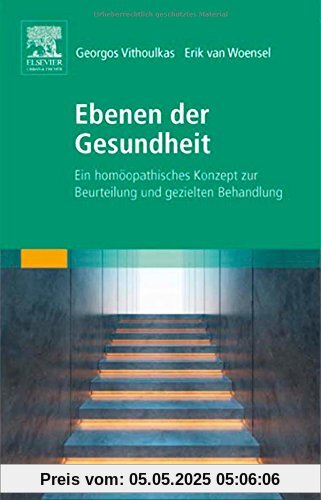 Ebenen der Gesundheit: Ein homöopathisches Konzept zur strukturierten Fallbehandlung Ebenen der Gesundheit: Ein homöopathisches Konzept zur strukturierten Fallbehandlung