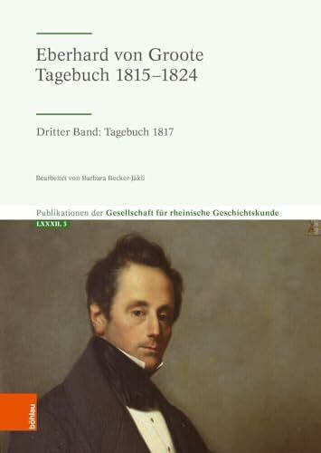 Eberhard von Groote: Tagebuch 1815–1824: Dritter Band: Tagebuch 1817 (Publikationen der Gesell...