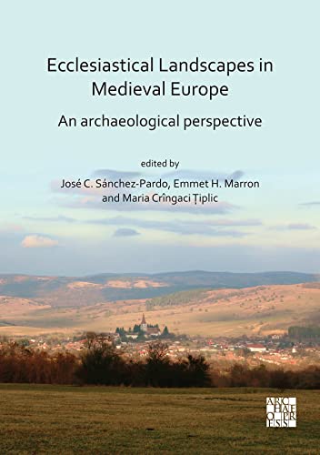 Ecclesiastical Landscapes in Medieval Europe: An Archaeological Perspective Ecclesiastical Landscapes in Medieval Europe: An Archaeological Perspective