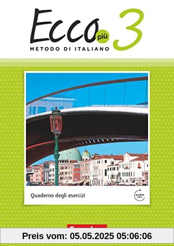 Ecco - Italienisch für Gymnasien - Italienisch als 3. Fremdsprache - Ecco Più - Ausgabe 2020 - Band 3: Arbeitsheft mit Audio-Materialien Ecco - Italienisch für Gymnasien - Italienisch als 3. Fremdsprache - Ecco Più - Ausgabe 2020 - Band 3: Arbeitsheft mit Audio-Materialien