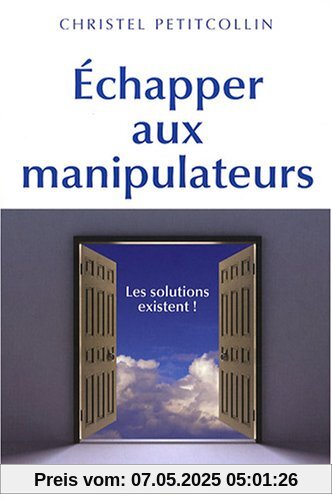 Echapper aux manipulateurs : Les solutions existent !