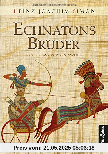 Echnatons Bruder. Der Pharao und der Prophet: Historischer Roman Echnatons Bruder. Der Pharao und der Prophet: Historischer Roman