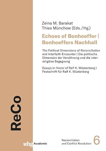 Echoes of Bonhoeffer | Bonhoeffers Nachhall: The Political Dimensions of Reconciliation and Interfaith Encounter | Die politische Dimension der Versöhnung und die interreligiöse Begegnung Echoes of Bonhoeffer | Bonhoeffers Nachhall: The Political Dimensions of Reconciliation and Interfaith Encounter | Die politische Dimension der Versöhnung und die interreligiöse Begegnung von wbg Academic in der Verlag Herder GmbH